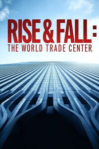 Rise and Fall - The World Trade Center (2021)