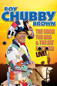 Roy Chubby Brown: The Good, The Bad & The Fat Bastard (2007)
