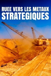 Ruée vers les métaux stratégiques : Les entrailles de la Terre (2024)