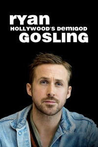 Ryan Gosling - Hollywoods Halbgott (2018)