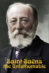 Saint-Saëns, the Unfathomable (2021)