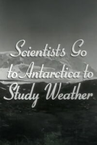 Scientists Go to Antarctica to Study Weather (1949)