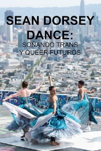 Sean Dorsey Dance: Dreaming Trans and Queer Futures (2022)