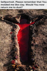 Selfportrait. Please remember that You molded me like clay. Would You now return me to dust? (2022)