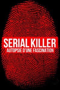 Serial Killer, Autopsy of a Fascination (2023)