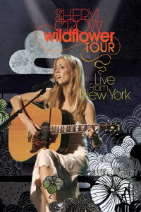 Sheryl Crow: Wildflower Tour from New York (2005)