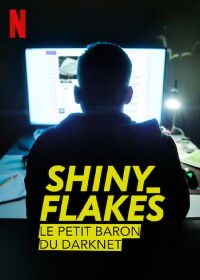 Shiny_Flakes : Le petit baron de l'Internet caché (2021)