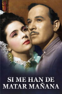 Si me han de matar mañana (1947)