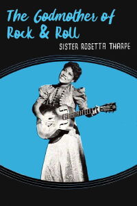 Sister Rosetta Tharpe: The Godmother of Rock & Roll (2011)
