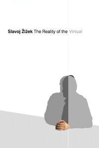 Slavoj Zizek: The Reality of the Virtual (2004)