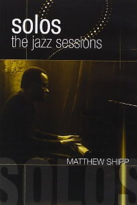 Solos: The Jazz Sessions - Matthew Shipp (2011)