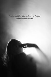 Spells and Magicians Chapter Seven: Defenceless Bodies (2019)