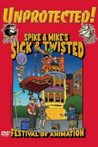 Spike & Mike's Sick and Twisted Festival of Animation: Unprotected! (2003)