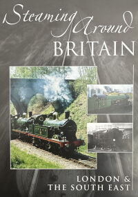 Steaming Around Britain: London and the South East (2009)