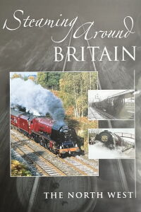 Steaming Around Britain: The North West (2009)