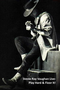 Stevie Ray Vaughan Live: Play Hard & Floor It! (2007)