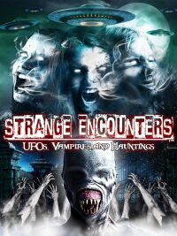 Strange Encounters: Vampires, UFOs and Hauntings (2010)