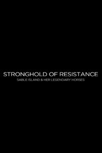 Stronghold of Resistance: Sable Island & Her Legendary Horses (2018)