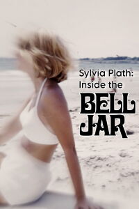 Sylvia Plath: Inside The Bell Jar (2018)