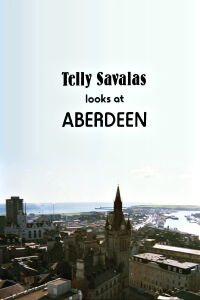 Telly Savalas Looks at Aberdeen (1981)