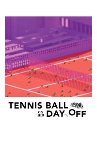 Tennis Ball on His Day Off (2022)