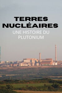 Terres nucléaires : Une histoire du plutonium (2015)