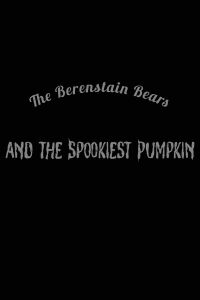 The Berenstain Bears and the Spookiest Pumpkin (1986)