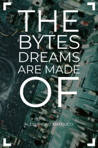 The Bytes Dreams are Made of (2022)