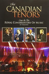 The Canadian Tenors: Live At The Royal Conservatory Of Music Toronto (2010)