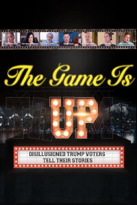 The Game is Up: Disillusioned Trump Voters Tell Their Stories (2022)