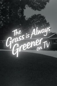 The Grass Is Always Greener On TV (2020)