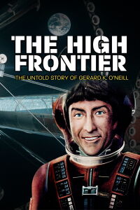 The High Frontier: The Untold Story of Gerard K. O'Neill (2021)