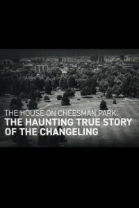 The House on Cheesman Park: The Haunting True Story of The Changeling (2018)