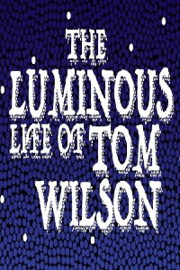 The Luminous Life of Tom Wilson (2020)