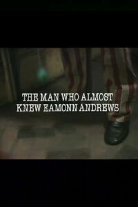 The Man Who Almost Knew Eamonn Andrews (1981)