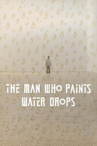 The Man Who Paints Water Drops (2022)