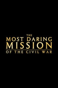 The Most Daring Mission of the Civil War (2005)