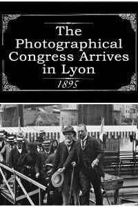 The Photographical Congress Arrives in Lyon (1895)