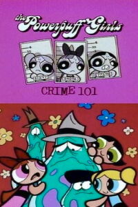 The Powerpuff Girls: Crime 101 (1996)