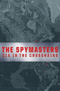 The Spymasters: CIA in the Crosshairs (2015)