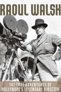 The True Adventures of Raoul Walsh (2014)