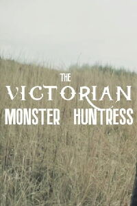 The Victorian Monster Huntress (2020)