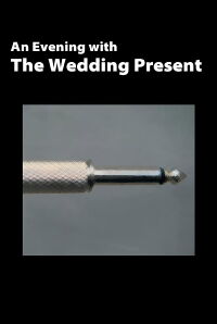 The Wedding Present: An Evening With The Wedding Present (2008)