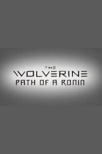 The Wolverine: The Path of a Ronin (2013)