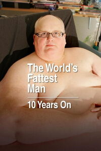 The World's Fattest Man: 10 Years On (2021)