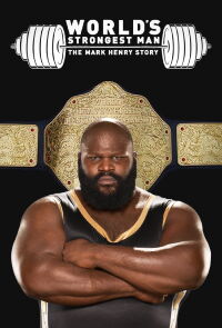The World's Strongest Man: The Mark Henry Story (2019)