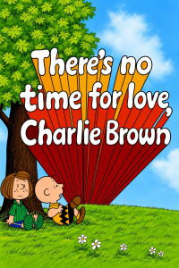 There's No Time for Love, Charlie Brown (1973)