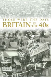 Those Were the Days: Britain in the 40s (2011)