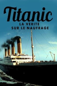 Titanic, la vérité sur le naufrage (2019)