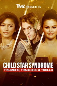 TMZ Presents: Child Star Syndrome - Triumphs, Tragedies & Trolls (2023)
